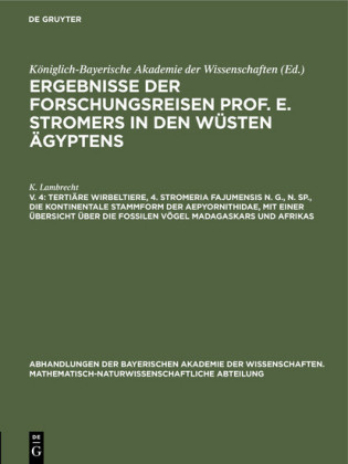 Tertiäre Wirbeltiere, 4. Stromeria fajumensis n. g., n. sp., die kontinentale             Stammform der Aepyornithidae, mit einer Übersicht über die fossilen Vögel             Madagaskars und Afrikas