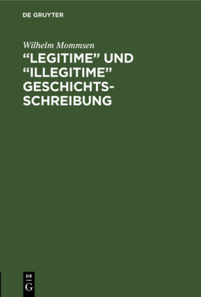 'Legitime' und 'illegitime' Geschichtsschreibung