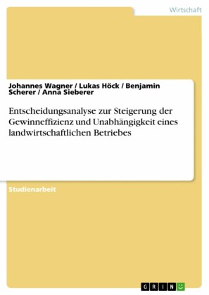 Entscheidungsanalyse zur Steigerung der Gewinneffizienz und Unabhängigkeit eines landwirtschaftlichen Betriebes
