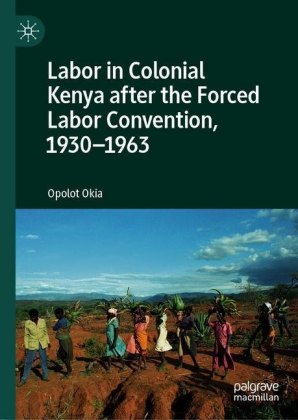 Labor in Colonial Kenya after the Forced Labor Convention, 1930-1963