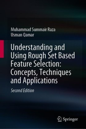 Understanding and Using Rough Set Based Feature Selection: Concepts, Techniques and Applications