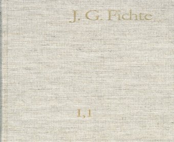 Johann Gottlieb Fichte: Gesamtausgabe / Reihe I: Werke. Band 1: Werke 1791-1794
