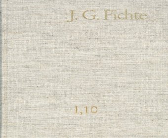 Johann Gottlieb Fichte: Gesamtausgabe / Reihe I: Werke. Band 10: Werke 1808-1812