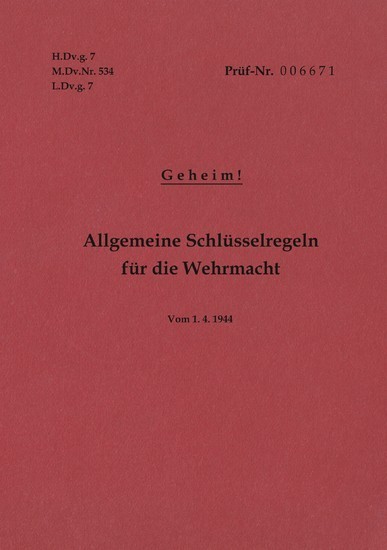 H.Dv.g. 7, M.Dv.Nr. 534, L.Dv.g. 7 Allgemeine Schlüsselregeln für die Wehrmacht - Geheim - Vom 1.4.1944 main product photo