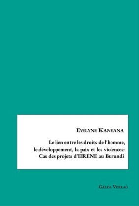 Le lien entre les droits de l&apos;homme,le développement, la paix et les violences:Cas des projets d&apos;EIRENE au Burundi