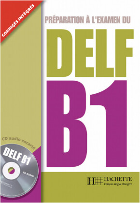 Préparation à l'examen du DELF B1, Livre de l'élève + Audio-CD + transcription + corrigés