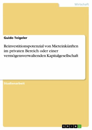 Reinvestitionspotenzial von Mieteinkünften im privaten Bereich oder einer vermögensverwaltenden Kapitalgesellschaft