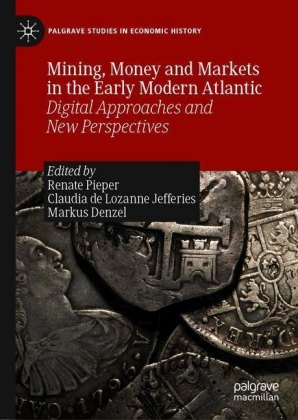 Mining, Money and Markets in the Early Modern Atlantic