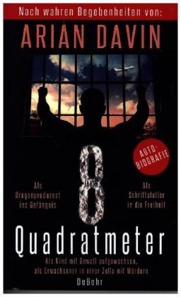8 Quadratmeter - Als Kind mit Gewalt aufgewachsen, als Erwachsener in einer Zelle mit Mördern - Autobiografie