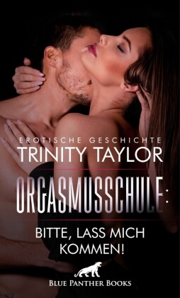 OrgasmusSchule: Bitte, lass mich kommen! Erotische Geschichte