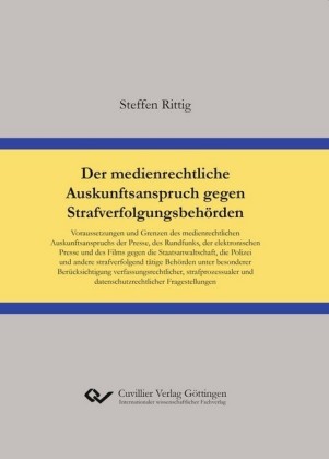 Der medienrechtliche Auskunftsanspruch gegen Strafverfolgungsbeh&#xF6;rden