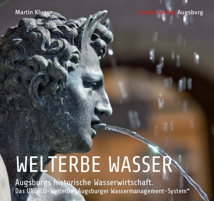 WELTERBE WASSER. Augsburgs historische Wasserwirtschaft. main product photo