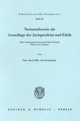 Normentheorie als Grundlage der Jurisprudenz und Ethik.