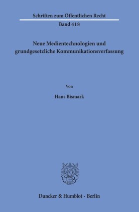 Neue Medientechnologien und grundgesetzliche Kommunikationsverfassung.