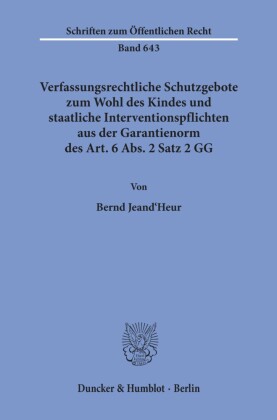Verfassungsrechtliche Schutzgebote zum Wohl des Kindes und staatliche Interventionspflichten aus der Garantienorm des Art. 6 Abs. 2 Satz 2 GG.