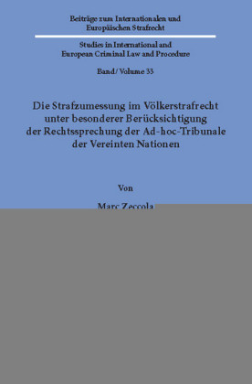 Die Strafzumessung im Völkerstrafrecht unter besonderer Berücksichtigung der Rechtssprechung der Ad-hoc-Tribunale der Vereinten Nationen.