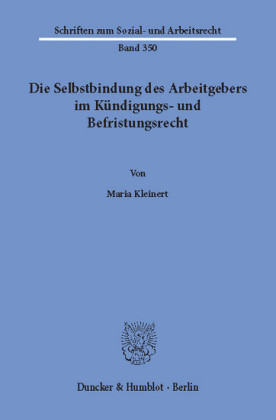 Die Selbstbindung des Arbeitgebers im Kündigungs- und Befristungsrecht.