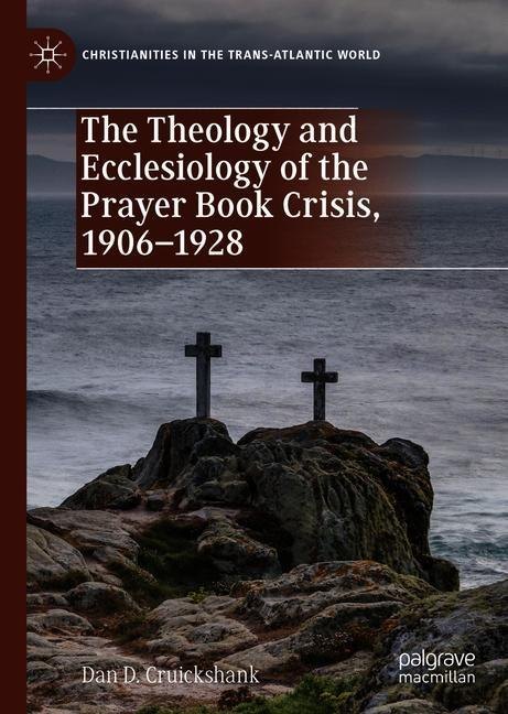 The Theology and Ecclesiology of the Prayer Book Crisis, 1906-1928 main product photo