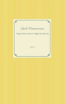 Caspar Hauser oder die Trägheit des Herzens