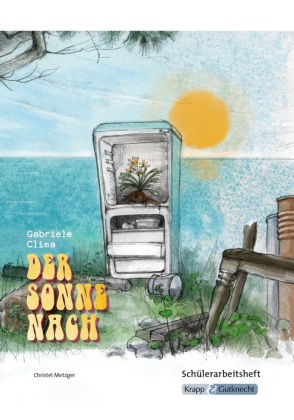 Der Sonne nach - Gabriele Clima - Schülerheft - Realschule
