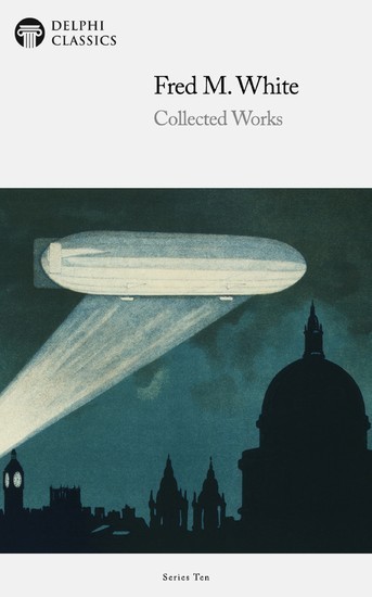 Delphi Collected Works of Fred M. White (Illustrated) main product photo