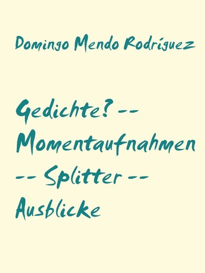 Gedichte? -- Momentaufnahmen -- Splitter -- Ausblicke main product photo