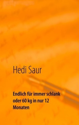 Endlich für immer schlank oder 60 kg in nur 12 Monaten