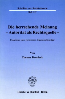 Die herrschende Meinung - Autorität als Rechtsquelle -