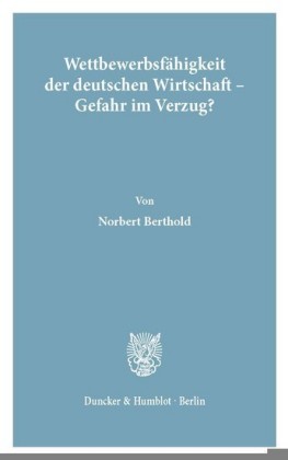 Wettbewerbsfähigkeit der deutschen Wirtschaft - Gefahr im Verzug?