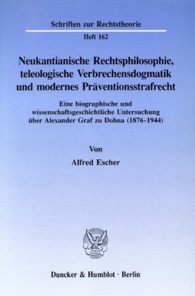 Neukantianische Rechtsphilosophie, teleologische Verbrechensdogmatik und modernes Präventionsstrafrecht.