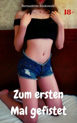 Zum ersten Mal gefistet