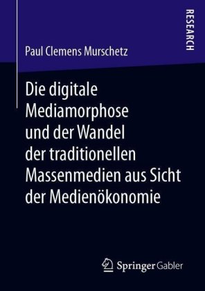 Die digitale Mediamorphose und der Wandel der traditionellen Massenmedien aus Sicht der Medienökonomie