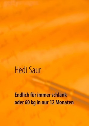 Endlich für immer schlank oder 60 kg in nur 12 Monaten