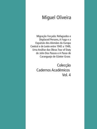 Migração Forçada: Refugiados e Displaced Persons, A Fuga e a Expulsão dos Alemães da Europa Central e de Leste entre 1943 a 1949, Uma Análise das Obras Tour of Duty de John Dos Passos e A Passo de Caranguejo de Günter Grass