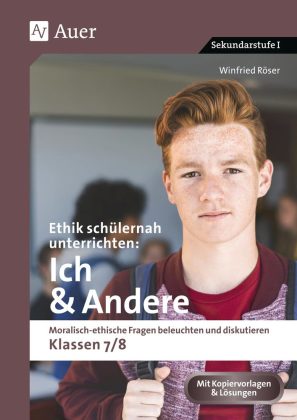 Ethik schülernah unterrichten: Ich & Andere