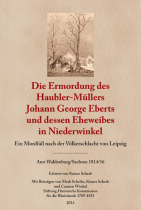 Die Ermordung des Haubler-Müllers Johann George Eberts und dessen Eheweibes in Niederwinkel