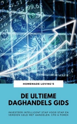 De Ultieme Daghandels Gids: Investeer Intelligent Stap Voor Stap En Verdien Geld Met Aandelen, CFD & Forex