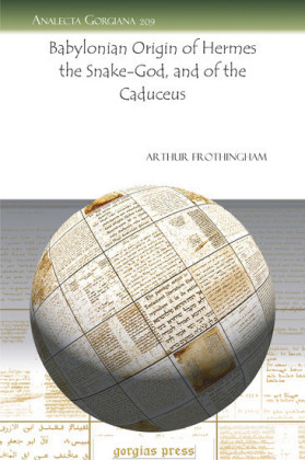 Babylonian Origin of Hermes the Snake-God, and of the Caduceus