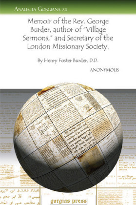 Memoir of the Rev. George Burder, author of 'Village Sermons,' and Secretary of the London Missionary Society