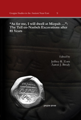 'As for me, I will dwell at Mizpah ...': The Tell en-Nasbeh Excavations after 85 Years