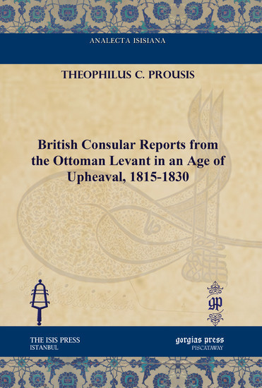 British Consular Reports from the Ottoman Levant in an Age of Upheaval, 1815-1830 main product photo