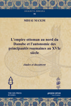 L'empire ottoman au nord du Danube et l'autonomie des principautés roumaines au XVIe siècle