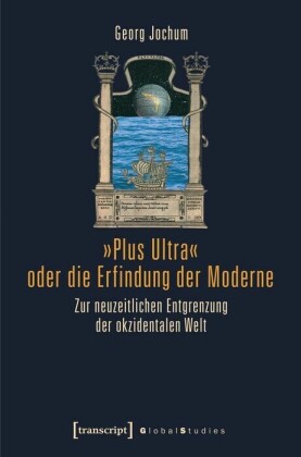 "Plus Ultra" oder die Erfindung der Moderne