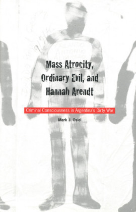 Mass Atrocity, Ordinary Evil, and Hannah Arendt
