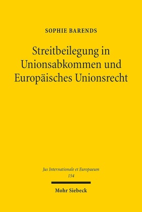 Streitbeilegung in Unionsabkommen und Europäisches Unionsrecht