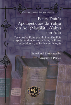 Petits Traités Apologétiques de Yahya ben Adi (Maq?l?t li-Yahya ibn Adi)