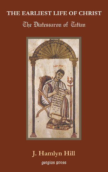 The Earliest Life of Christ: The Diatessaron of Tatian main product photo