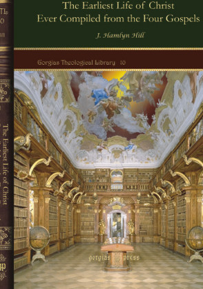 The Earliest Life of Christ Ever Compiled from the Four Gospels