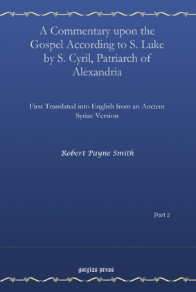 A Commentary upon the Gospel According to S. Luke by S. Cyril, Patriarch of Alexandria