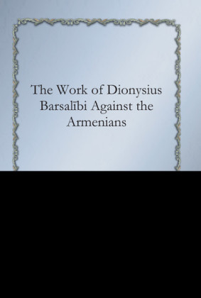 The Work of Dionysius Barsalibi Against the Armenians